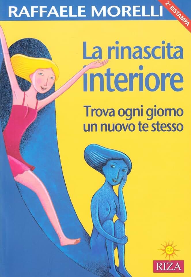 La rinascita interiore. Trova ogni giorno un nuovo te stesso