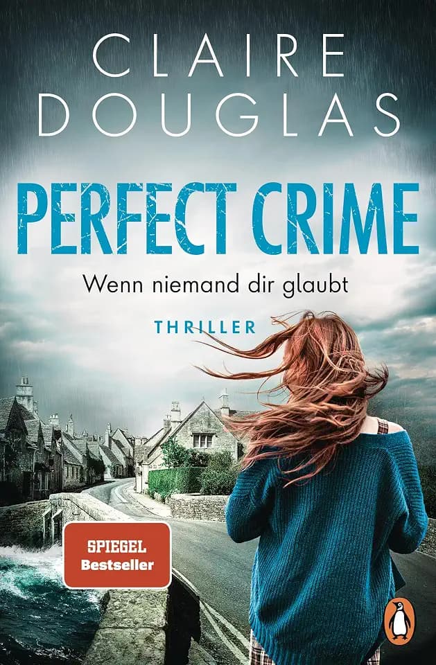Perfect Crime - Wenn niemand dir glaubt: Thriller - »Ein Buch, das einem den Schlaf raubt, weil man nicht aufhören kann zu lesen.« Lucy Clarke