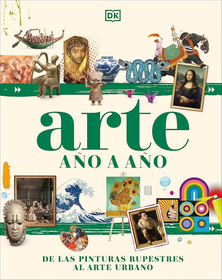 Arte año a año: De las pinturas rupestres al arte urbano (Enciclopedia visual juvenil)
