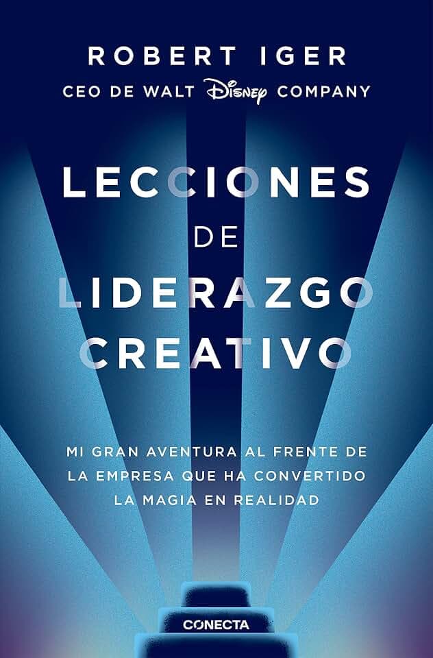 Lecciones de Liderazgo Creativo. Mi Gran Aventura Al Frente de la Empresa Que Ha Convertido La Magia En Realidad / The Ride of a Lifetime (Conecta)