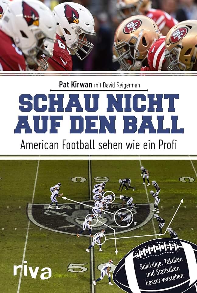 Schau nicht auf den Ball: American Football sehen wie ein Profi. Spielzüge, Taktiken und Statistiken besser verstehen