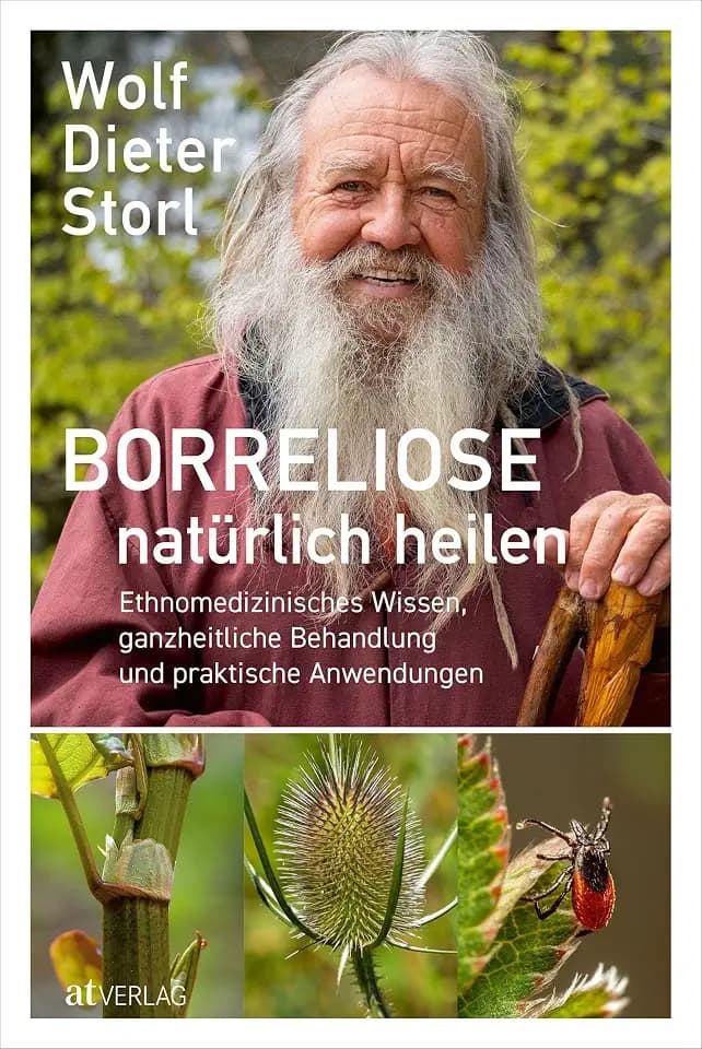Borreliose natürlich heilen: Ethnomedizinisches Wissen, ganzheitliche Behandlung und praktische Anwendungen