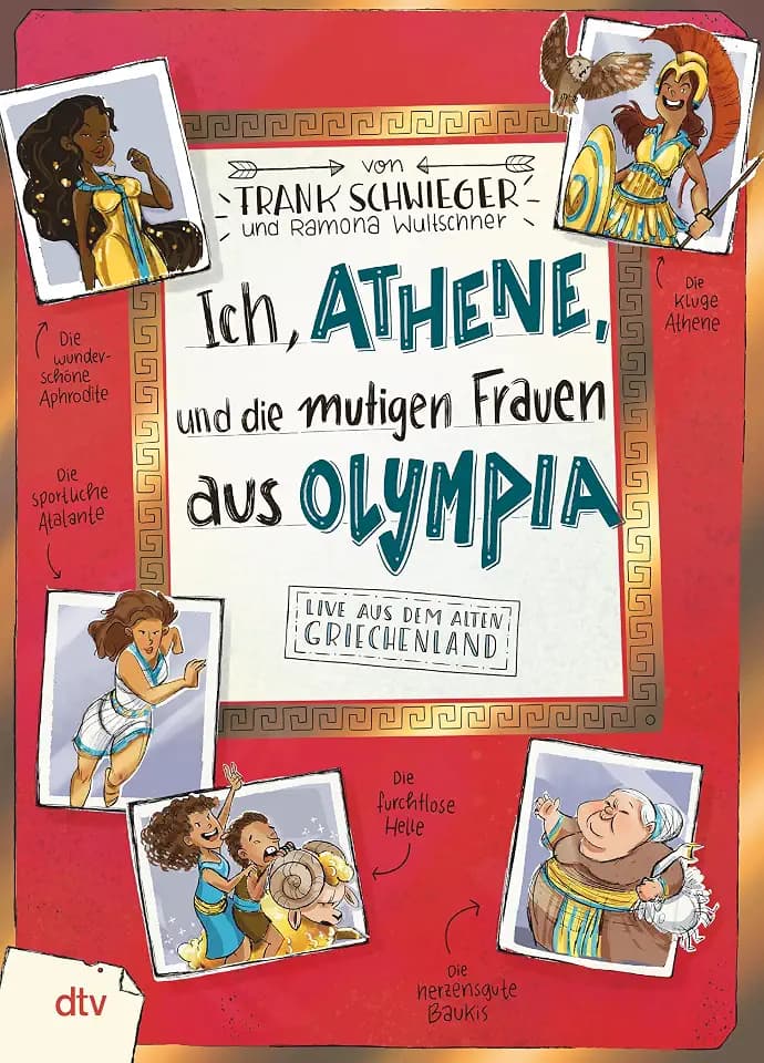 Ich, Athene, und die mutigen Frauen aus Olympia – Live aus dem alten Griechenland: Geschichte witzig und originell erzählt ab 10 (Geschichte(n) im Freundschaftsbuch-Serie, Band 9)