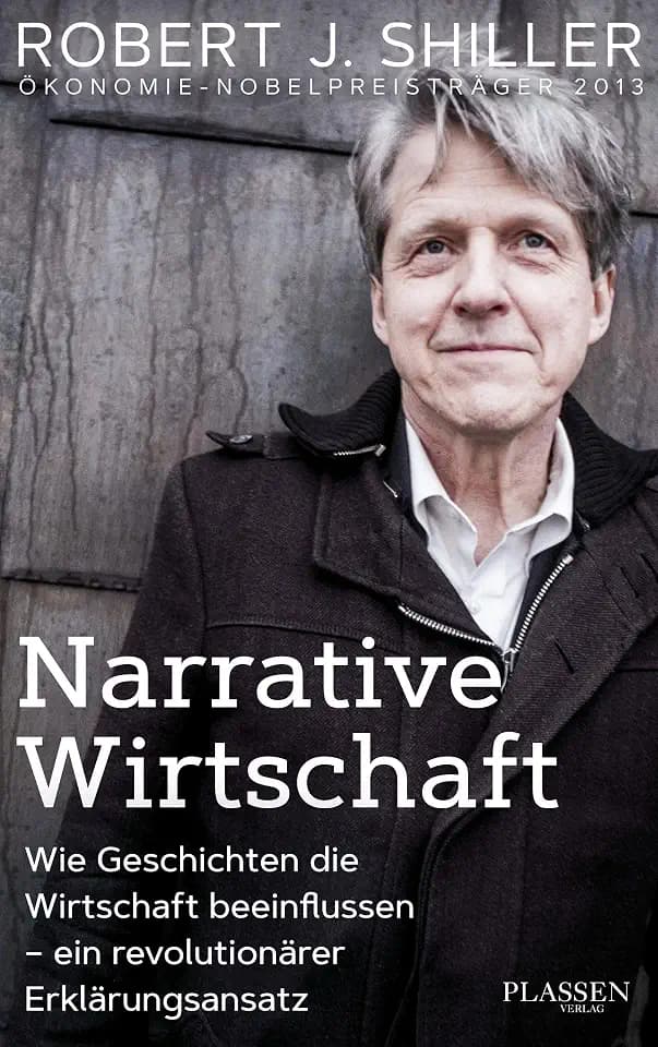 Narrative Wirtschaft: Wie Geschichten die Wirtschaft beeinflussen - ein revolutionärer Erklärungsansatz