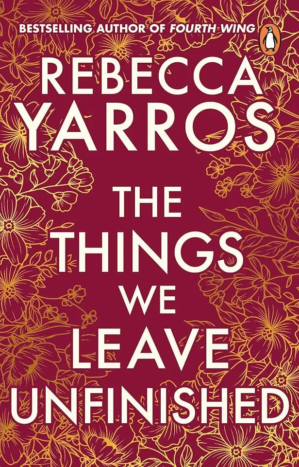 The Things We Leave Unfinished: a timeless and heartbreaking enemies-to-lovers romance from the Sunday Times bestselling author of Onyx Storm (Heartbreaking romances from Rebecca Yarros)
