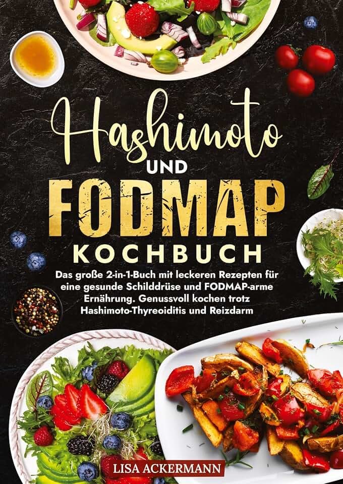 Hashimoto und Fodmap Kochbuch: Das große 2-in-1-Buch mit leckeren Rezepten für eine gesunde Schilddrüse und FODMAP-arme Ernährung. Genussvoll kochen trotz Hashimoto-Thyreoiditis und Reizdarm