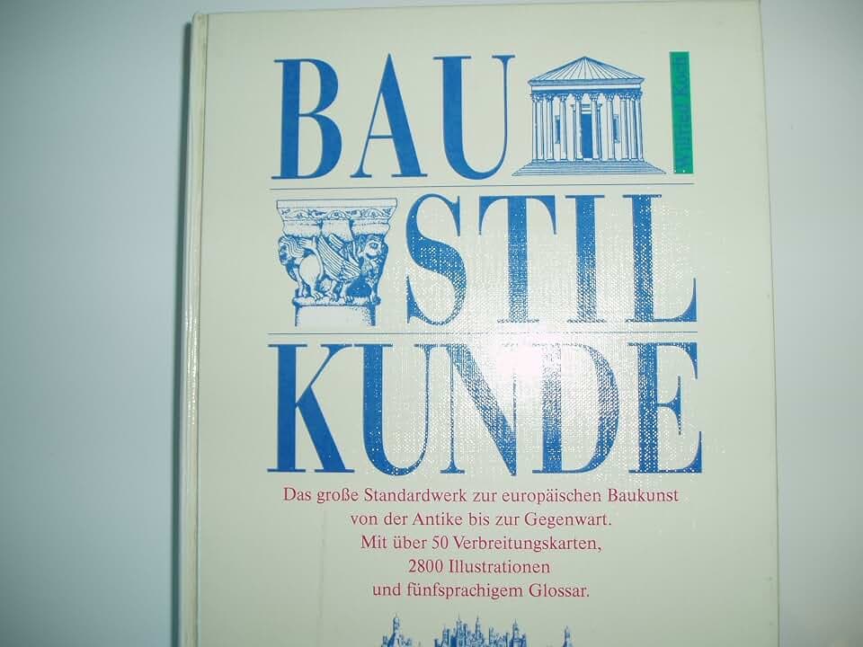 Baustilkunde: Das grosse Standardwerk zur europäischen Baukunst von der Antike bis zur Gegenwart