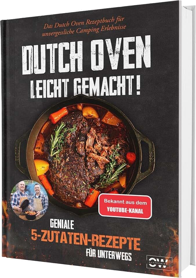 Das 5-Zutaten-Dutch-Oven-Rezeptbuch für Anfänger: 100 gelingsichere Rezepte zum Schmoren, Backen und Grillen – unkomplizierter Genuss für Camping, Garten und Lagerfeuer