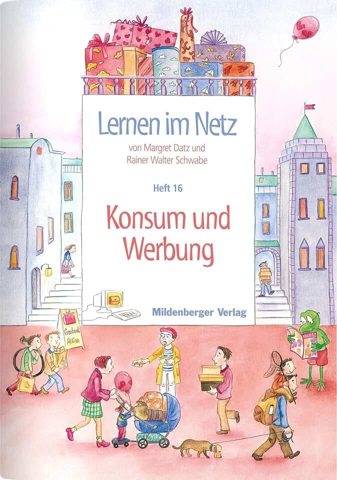 Lernen im Netz / Lernen im Netz, Heft 16: Konsum und Werbung: Fächerübergreifende Arbeitsreihe mit dem Schwerpunkt Sachunterricht