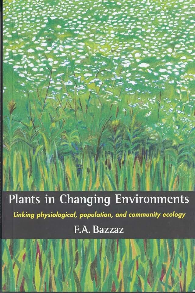 Plants in Changing Environments: Linking Physiological, Population, and Community Ecology (Cambridge Studies in Ecology (Paperback))