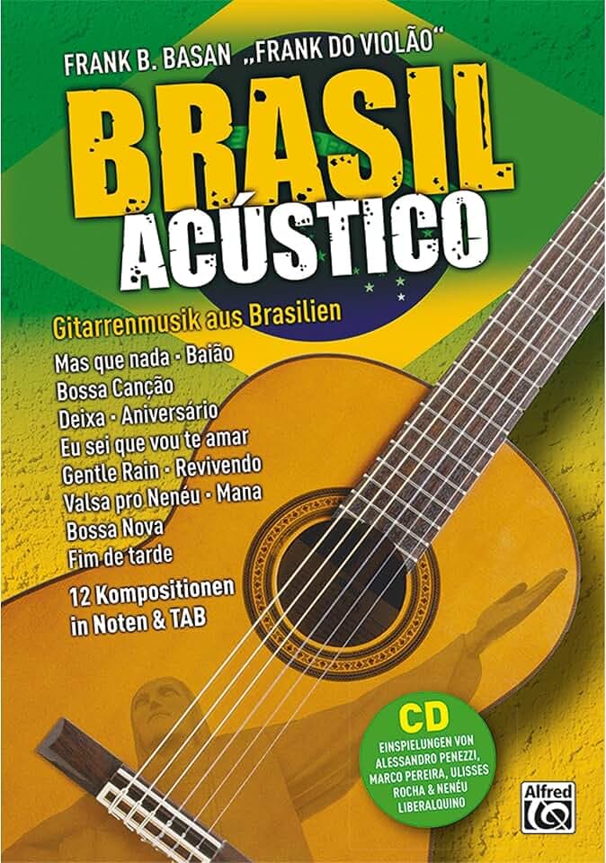 Brasil Acústico: Gitarrenmusik aus Brasilien - 12 Kompositionen in Noten & TAB: Mas que nada, Baião, Bossa Cancão, Deixa, Eu sei que vou te amar, Gentle Rain, Mana, Fim de tarde u.a. Mit CD!
