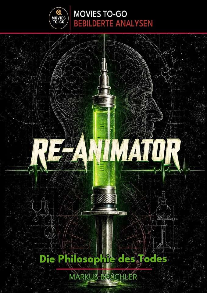 Re-Animator – Die Philosophie des Todes (Movies To-Go): Ein tiefgründiges Filmbuch über Tod, Wissenschaft und Hybris