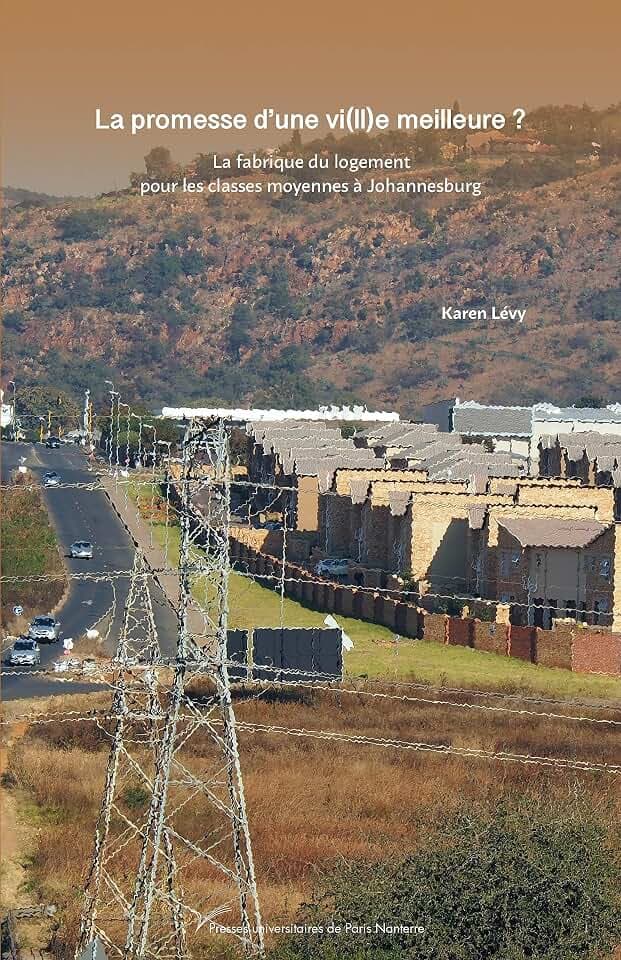 La promesse d'une vi(ll)e meilleure ?: La fabrique du logement pour les classes moyennes à Johannesburg
