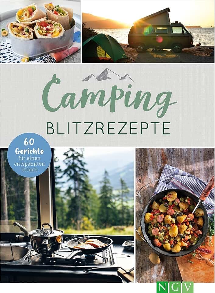 Camping-Blitzrezepte • 60 Gerichte für einen entspannten Urlaub: Die perfekte Geschenk-Idee für Camping-Fans