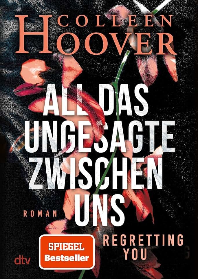 All das Ungesagte zwischen uns: Roman | Die deutsche Ausgabe von ›Regretting You‹ | Erfolgreich verfilmt mit Mckenna Grace, Dave Franco und Allison Williams