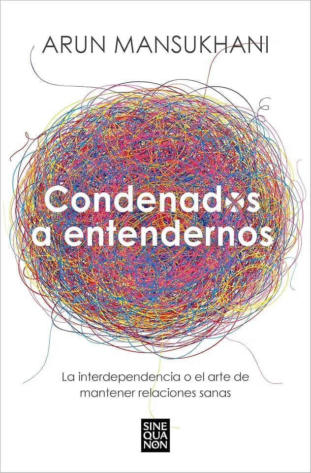 Condenados a entendernos: La interdependencia o el arte de mantener relaciones sanas (Sine Qua Non)