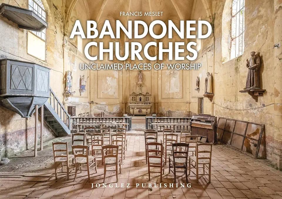Abandoned Churches: Unclaimed Places of Worship (Jonglez Photo Books)