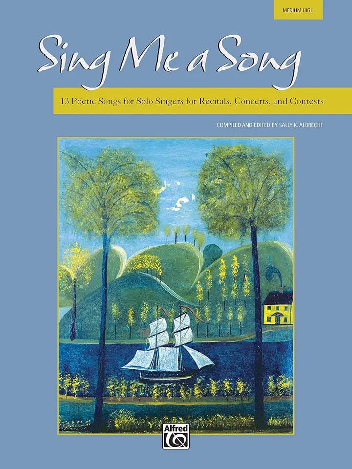 Sing Me a Song: Medum High: 13 Poetic Songs for Solo Singers for Recitals, Concerts, and Contests