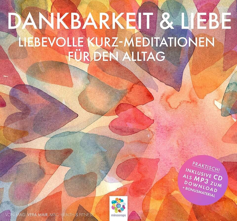 Dankbarkeit & Liebe * Liebevolle Kurz-Meditationen für den Alltag * Inklusive CD als MP3-Download