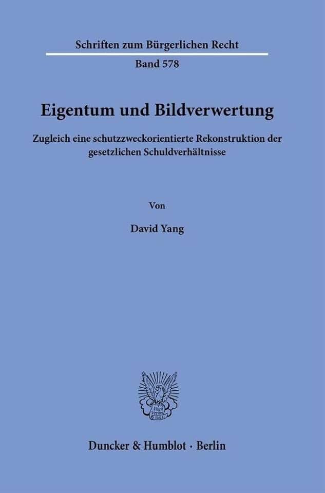 Eigentum und Bildverwertung: Zugleich eine schutzzweckorientierte Rekonstruktion der gesetzlichen Schuldverhältnisse (Schriften zum Bürgerlichen Recht, Band 578)