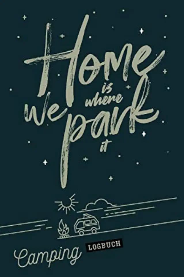 Home is where we park it I Camping Logbuch: Wohnmobil Reisetagebuch als Geschenk für Camper mit Caravan & Zelt zum ausfüllen & selbst gestalten I ... I Checkliste I Stellplatz Info I Spruch