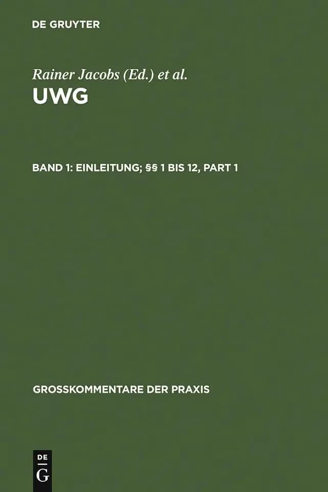 UWG Grosskommentar zum Gesetz gegen den unlauteren Wettbewerb mit Nebengesetzen: UWG, Bd.1 : Einleitung; 1 bis 12, Part 1&2 (Grosskommentare Der ... 1 Bis 12 (Großkommentare der Praxis, Band 1)