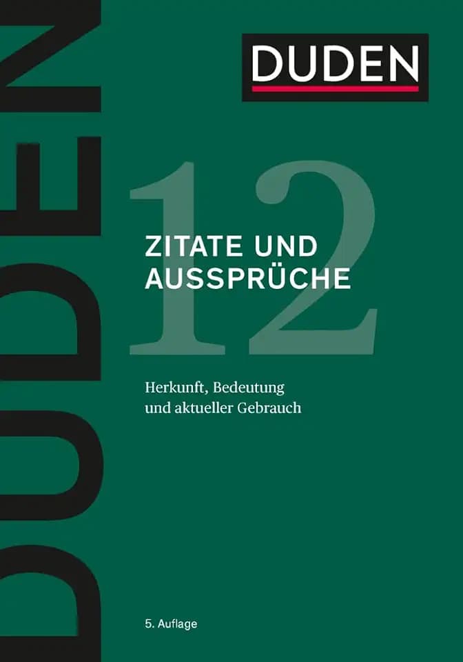 Duden – Zitate und Aussprüche: Herkunft, Bedeutung und aktueller Gebrauch (Duden - Deutsche Sprache in 12 Bänden)