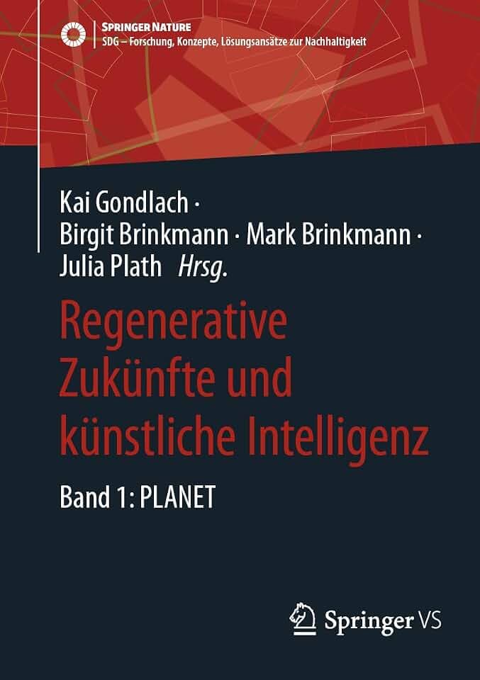 Regenerative Zukünfte und künstliche Intelligenz: Band 1: PLANET (SDG - Forschung, Konzepte, Lösungsansätze zur Nachhaltigkeit)