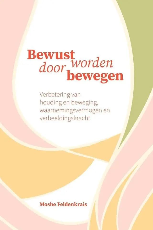 Bewust worden door bewegen: verbetering van houding en beweging, waarnemingsvermogen en verbeeldingskracht