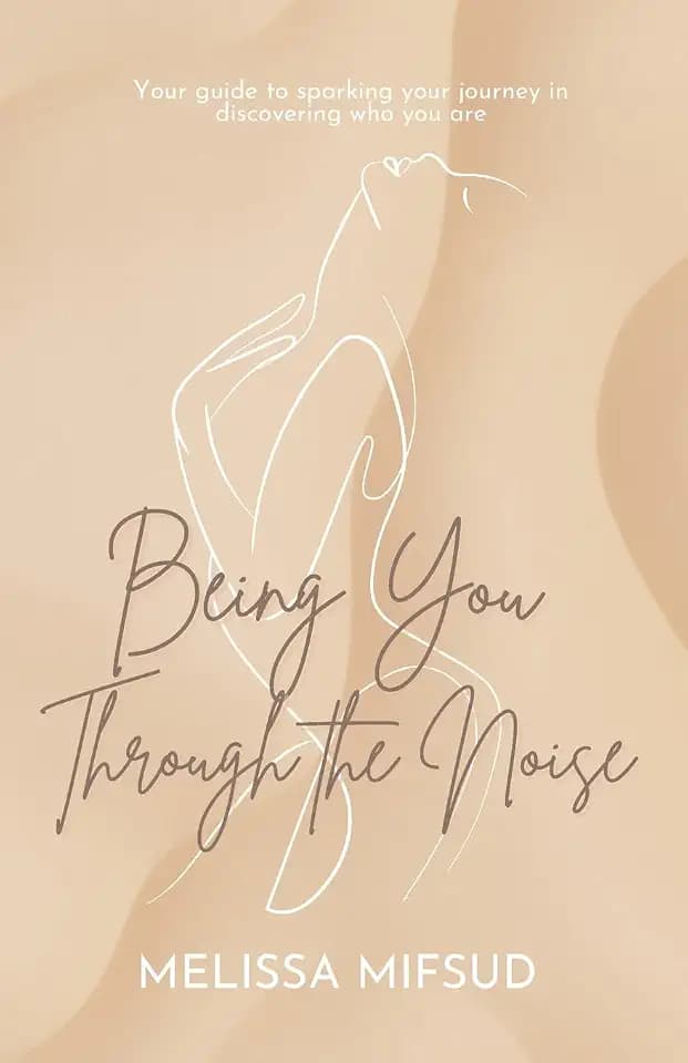 Being You Through The Noise: Your guide to sparking your journey in discovering who you are