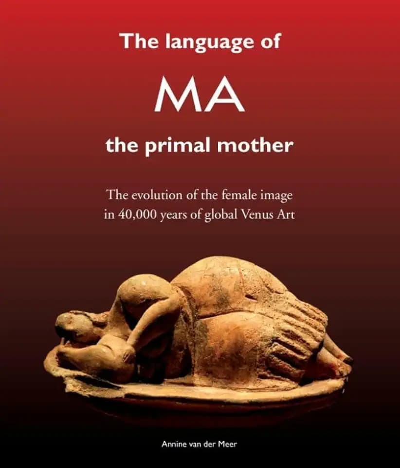 The Language of MA the primal mother: the evolution of the female image in 40,000 years of global Venus Art