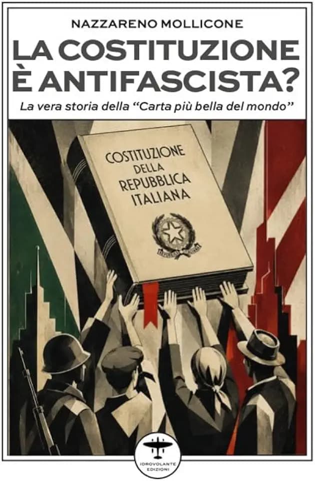 La Costituzione è antifascista? La vera storia della «Carta più bella del mondo»