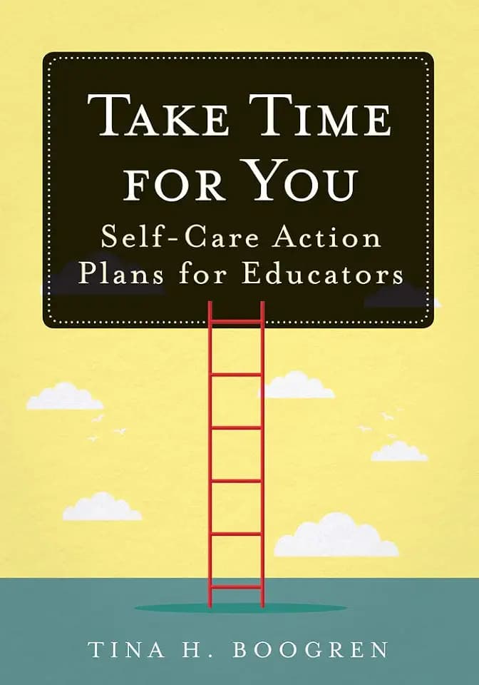 Take Time for You: Self-Care Action Plans for Educators (Using Maslow's Hierarchy of Needs and Positive Psychology)