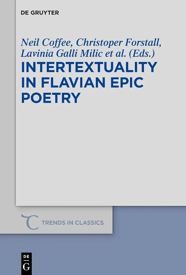 Intertextuality in Flavian Epic Poetry: Contemporary Approaches (Trends in Classics - Supplementary Volumes, 64)