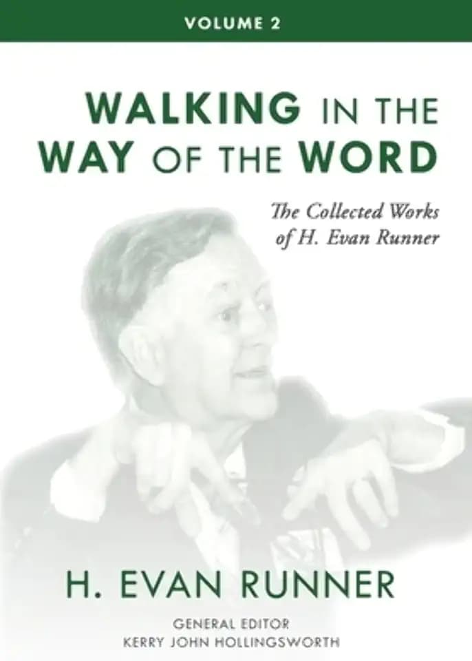 The Collected Works of H. Evan Runner, Vol. 2: Walking in the Way of the Word