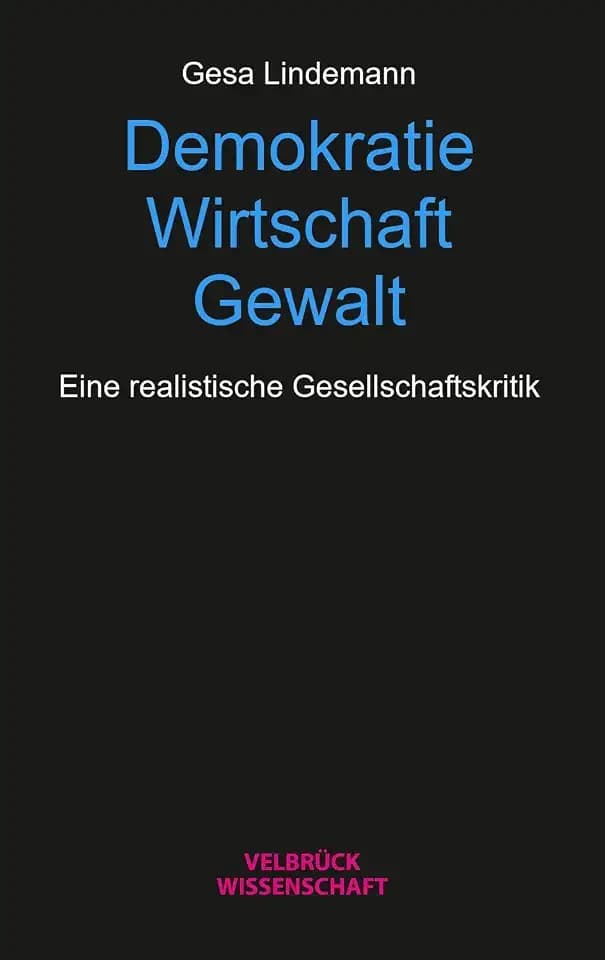 Demokratie – Wirtschaft – Gewalt: Für eine realistische Gesellschaftskritik