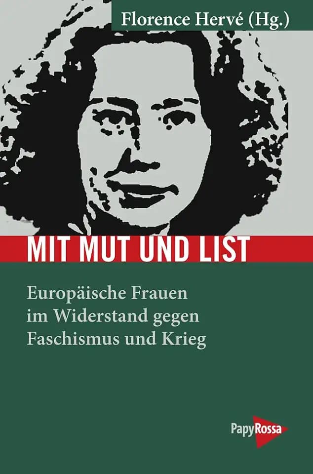 Mit Mut und List: Europäische Frauen im Widerstand gegen Faschismus und Krieg (Neue Kleine Bibliothek)