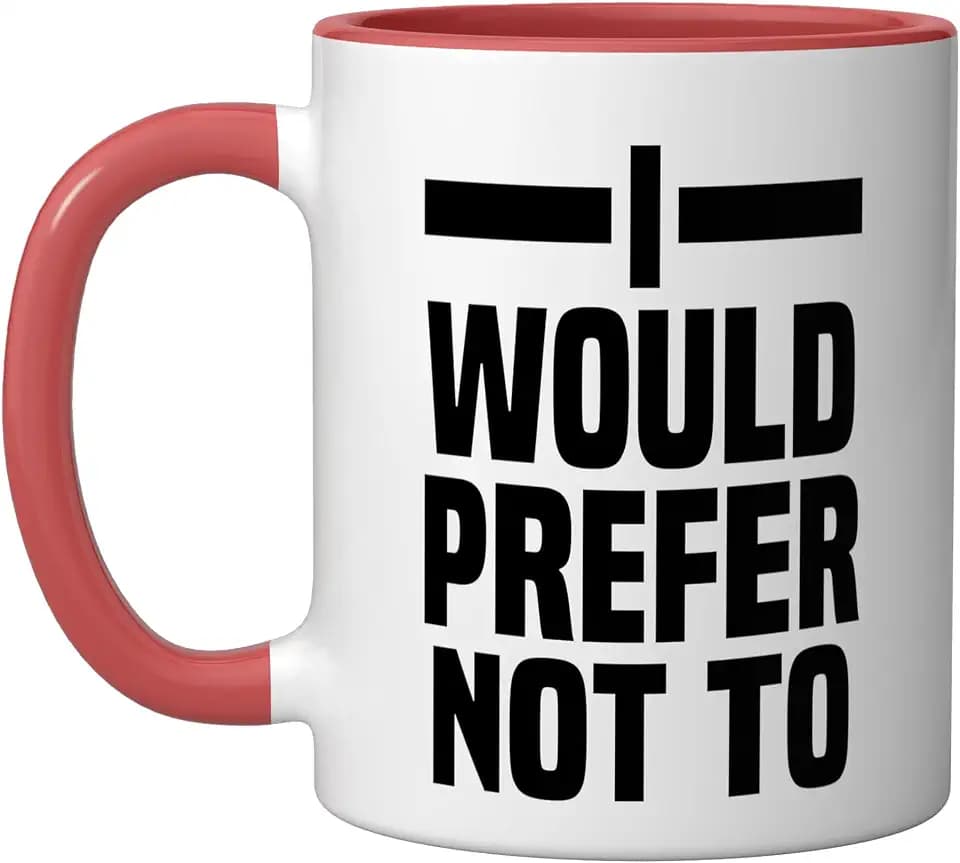 I Would Prefer Not To I Don't Want To I Don't Feel Like It Ceramic Mug, Red/White, 11oz