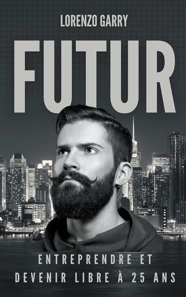 Futur: Entreprendre et Devenir Libre à 25 ans