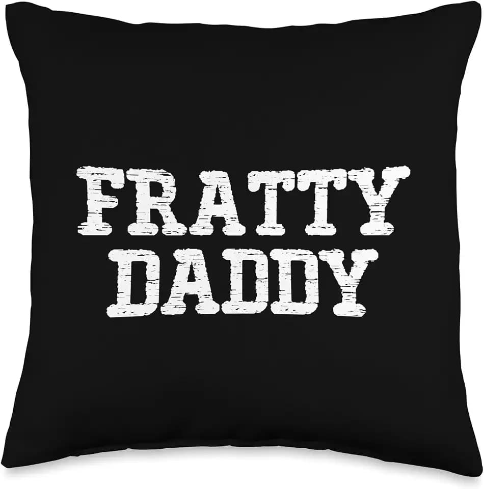 Fratty Daddy - Funny Saying Fraternity College Greek Frat Throw Pillow