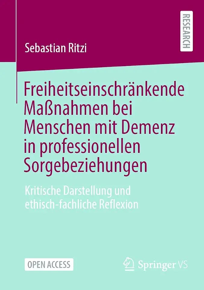 Freiheitseinschränkende Maßnahmen bei Menschen mit Demenz in professionellen Sorgebeziehungen: Kritische Darstellung und ethisch-fachliche Reflexion (German Edition)