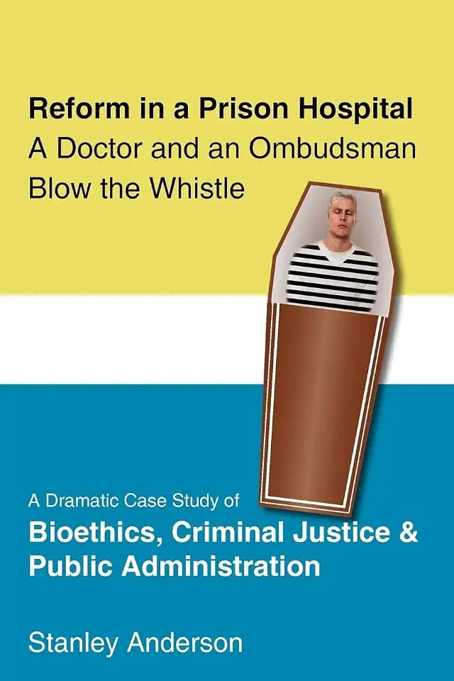 Reform in a Prison Hospital: A Dramatic Case Study of Bioethics, Criminal Justice and Public Administration