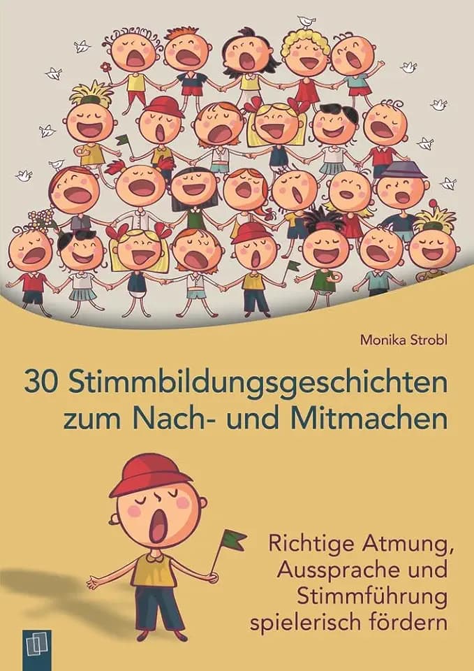30 Stimmbildungsgeschichten zum Nach- und Mitmachen: Richtige Atmung, Aussprache und Stimmführung spielerisch fördern