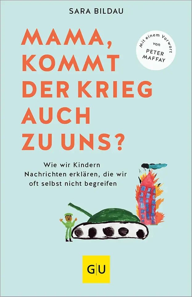 Mama, kommt der Krieg auch zu uns? - Vorwort von Peter Maffay: Mit Expertenwissen aus Pädagogik und Psychologie