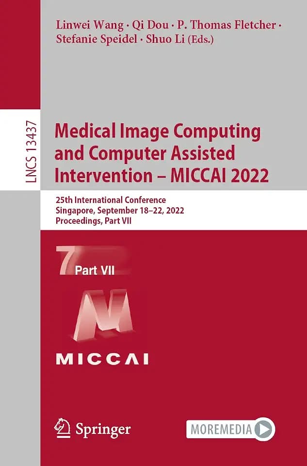 Medical Image Computing and Computer Assisted Intervention – MICCAI 2022: 25th International Conference, Singapore, September 18–22, 2022, ... Notes in Computer Science, Band 13437)