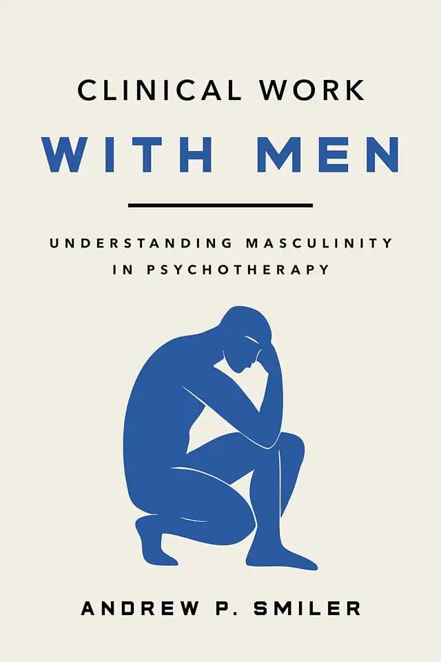 Clinical Work With Men: Understanding Masculinity in Psychotherapy