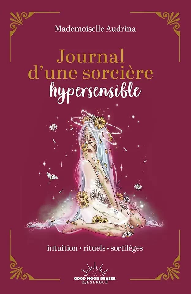Journal d'une sorcière hypersensible: Intuition - rituels - sortilèges