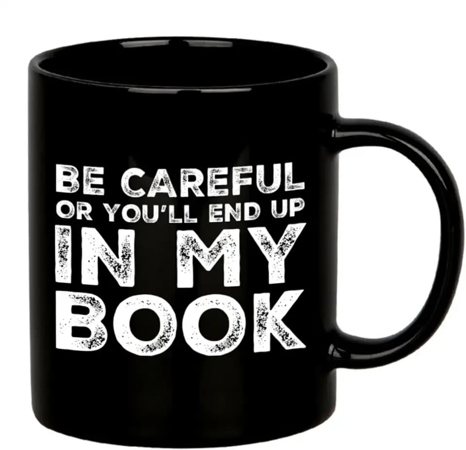 Panvola Be Careful Or You'll End Up In My Book Writer Mugs Mug 11oz Black