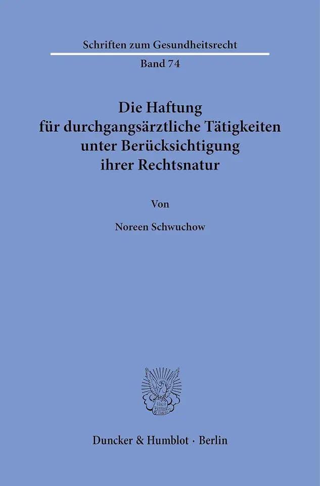 Die Haftung für durchgangsärztliche Tätigkeiten unter Berücksichtigung ihrer Rechtsnatur. (Schriften zum Gesundheitsrecht, Band 74)