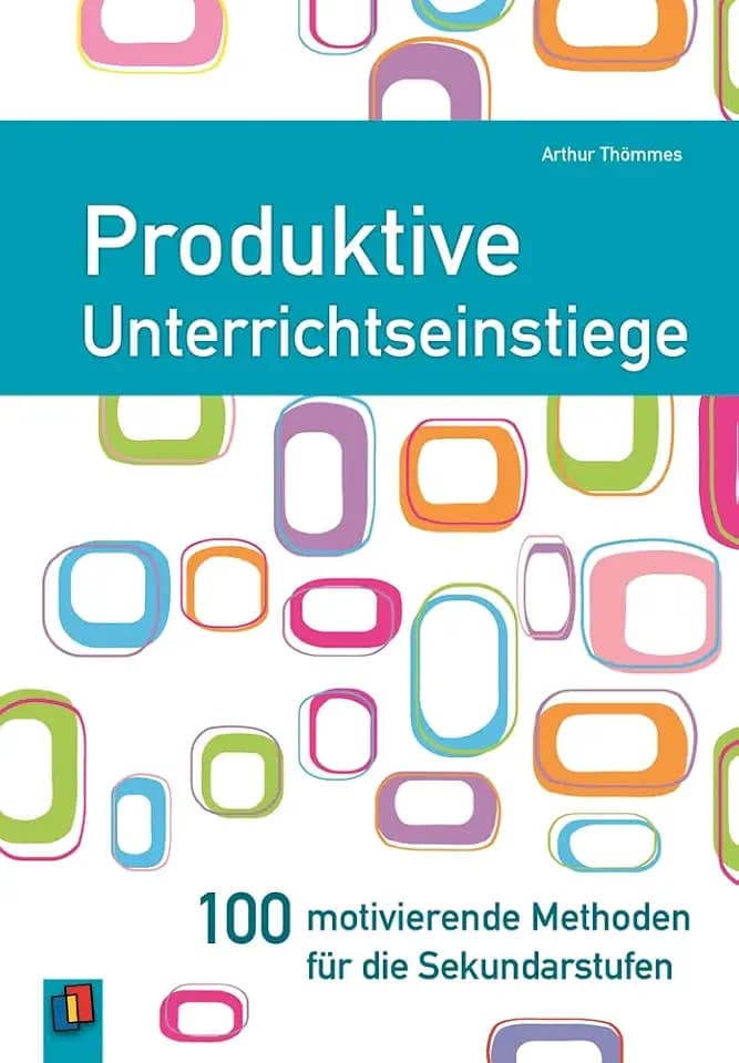Produktive Unterrichtseinstiege: 100 motivierende Methoden für die Sekundarstufen